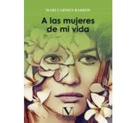 A las mujeres de mi vida: 1 (Narrativa)