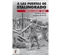 A las puertas de Stalingrado: Operaciones germano-soviéticas de abril a agosto de 1942 (Tetralogía de Stalingrado)