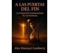 A LAS PUERTAS DEL FIN: La Verdad Del Arrebatamiento En Las Escrituras