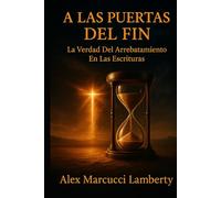 A LAS PUERTAS DEL FIN: La Verdad Del Arrebatamiento En Las Escrituras