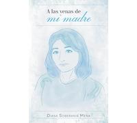 A las venas de mi madre