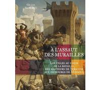 À l'assaut des murailles: Les villes au coeur de la bataille, des hauteurs de Syracuse aux fauxbourgs de Mossoul