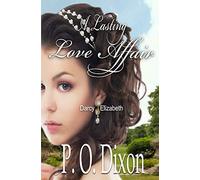 A Lasting Love Affair: Darcy and Elizabeth (A Pride and Prejudice Variation): Volume 1 (Pride and Prejudice Variations)