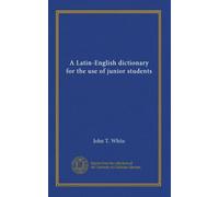 A Latin-English dictionary for the use of junior students