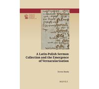 A Latin-Polish Sermon Collection and the Emergence of Vernacularisation (Utrecht Studies in Medieval Literacy, 65)