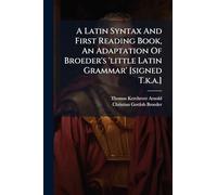 A Latin Syntax And First Reading Book, An Adaptation Of Broeder's 'little Latin Grammar' [signed T.k.a.]