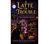 A Latte of Trouble: 2 (Bean to Bewitched - A Coffee Coven Mystery)