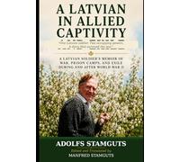 A Latvian in Allied Captivity and Exile