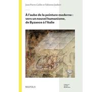 A l'aube de la peinture moderne: Vers un nouvel humanisme, de Byzance à l'Italie