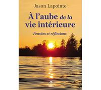 A l'aube de la vie intérieure: Pensées et réflexions
