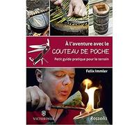 A l'aventure avec le couteau de poche: Petit guide pratique pour le terrain