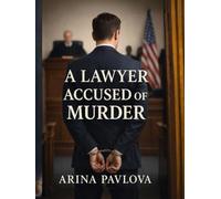 A Lawyer Accused of Murder: A Gripping Courtroom Legal Thriller About a Secret Will, a Deadly Trial, and a Man Framed for a Crime He Didn’t Commit