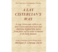 A LAY CISTERCIAN’S WAY: A Lay Cistercian reflects on how Cistercian practices and charisms helped him move from false self to what it means to be fully human.