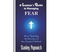 A Layman’s Guide to Managing Fear: Using Psychology, Christianity, and Non-Resistant Methods
