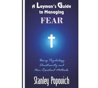 A Layman’s Guide to Managing Fear: Using Psychology, Christianity, and Non-Resistant Methods