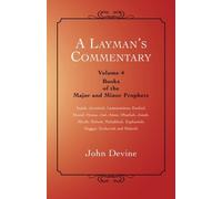 A Layman's Commentary: Volume 4 - Books of the Major and Minor Prophets by John Devine (2014-01-16)
