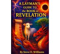 A Layman's Guide to the Book of Revelation: Are you Ready for the End Times?