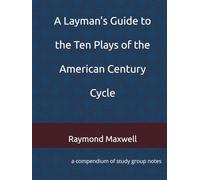 A Layman's Guide to the Ten Plays of the American Century Cycle: conmpendium of study group notes