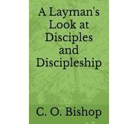 A Layman's Look at Disciples and Discipleship