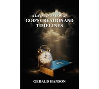 A Layman's View of God's Creation and Timelines