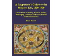 A Layperson’s Guide to the Modern Era, 1500-1900: History, Economics, and Philosophy in Western Europe and North America (Layperson's Guides to History and Philosophy in the West, 300-2025)