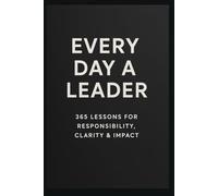 A Leader Every Day: 365 Lessons on Responsibility, Clarity & Impact