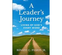 A Leader’s Journey: Living By God’s Every Word (The Journey Series)