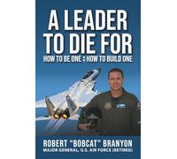 A Leader to Die For: How to Be One; How to Build One