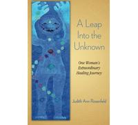 A Leap Into the Unknown: One Woman's Extraordinary Healing Journey