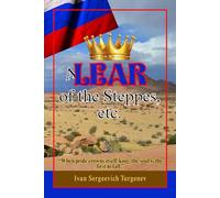 A Lear of the Steppes, etc: A Profound Exploration of Pride, Exile, and Moral Reckoning in the Vast Russian Landscape