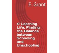 A Learning Life, Finding the Balance between Schooling and Unschooling