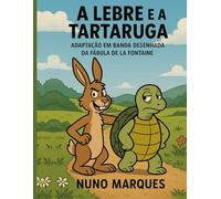 A Lebre e a Tartaruga: Adaptação da Célebre Fábula em Banda Desenhada (Fábulas de La Fontaine)