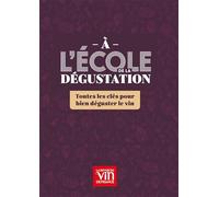 A l'école de la dégustation: Toutes les clés pour bien déguster le vin