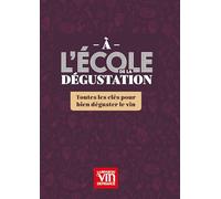 A l'école de la dégustation: Un guide clair et concret pour apprendre à déguster le vin et comprendre ses arômes