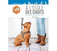 A l'école des chiots: Les bases d'une éducation positive réussie