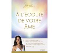 A l'écoute de votre âme: Découvrez pourquoi vous avez choisi cette vie et recevez les messages de votre âme pour une existence alignée