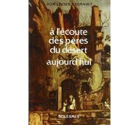 A l'écoute des pères du désert aujourd'hui: Apophtegmes des Pères traduits et commentés