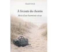 À l'écoute du chemin: Récit d'une harmonie vécue