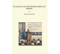 A Lecture on the Preservation of Health (Classic Books)