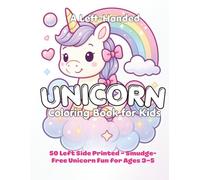 A Left-Handed Unicorn Coloring Book for Kids: 50 Easy Unicorn Imagess for Ages 3-5 | Printed Only on the Left Pages to Prevent Smudging | Large Print, ... Beginners (Left Handed Coloring Books)