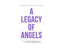 A Legacy of Angels: Book Three of the Council of Angels Religious Fiction Series (A Council of Angels Series)