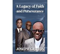 A Legacy of Faith and Perseverance: Joseph Griffin: My Life | My Story