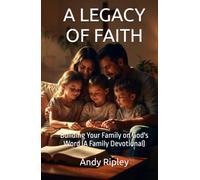 A LEGACY OF FAITH: Building Your Family on God's Word (A Family Devotional)