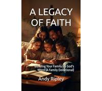 A LEGACY OF FAITH: Building Your Family on God's Word (A Family Devotional)