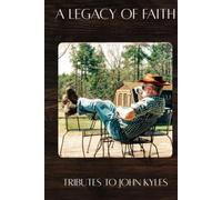 A Legacy of Faith: Tributes to John Kyles