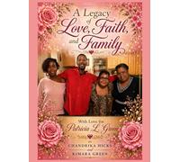 A Legacy of Love, Faith and Family: With Love for Patricia L. Green