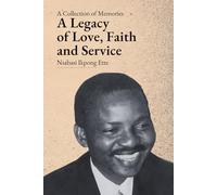 A Legacy of Love, Faith and Service: Nsabasi Ikpong Ette