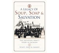 A Legacy of Soup, Soap & Salvation: The Salvation Army's Story in Jackson