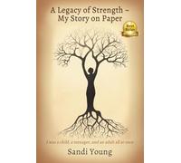 A Legacy of Strength - My Story on Paper: I was a child, a teenager, and an adult all at once