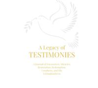 A Legacy of Testimonies: A Journal of Encounters, Miracles, Restoration, Redemption, Goodness, and His Lovingkindness